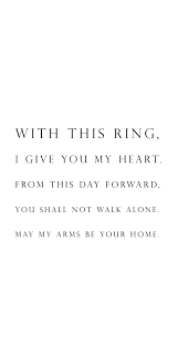 Wedding Vow Idea With This Ring I Give You My Heart From This Day Forward You Shall Not Walk Alone May My Arms Be Yo Wedding Vows Love And Marriage Vows