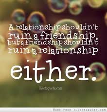 A Relationship Shouldn T Ruin A Friendship But A Friendship Shouldn T Ruin A Relationship Either Relationship Quotes Life Quotes Tumblr Relationship