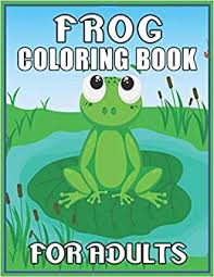 Allow your child to explore his imagination for coloring these free. Buy Frog Coloring Book For Adults Awesome Coloring Book Easy Fun Beautiful Coloring Pages For Adults And Grown Up Book Online At Low Prices In India Frog Coloring Book For Adults Awesome