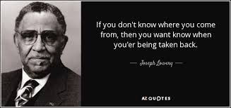 Joseph Lowery Quote If You Don T Know Where You Come From Then You