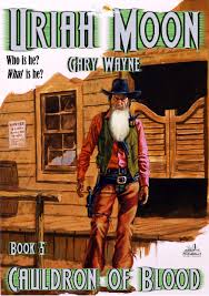 Uriah Moon 5: Cauldron of Blood by Gary Wayne