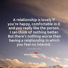 However, there are particular aspects of an unhealthy relationship that can be black and white. A Relationship Is Lovely If You Re Happy Comfortable In It And You Idlehearts