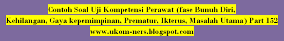 Jenis soal yang digunakan adalah soal pilihan ganda (mcq type a question/dengan 5 alternatif jawaban (a, b,c,d,e).) dengan memilih satu jawaban yang paling tepat (one best answer). Contoh Soal Uji Kompetensi Perawat Fase Bunuh Diri Kehilangan Gaya Kepemimpinan Prematur Ikterus Masalah Utama Part 152 Ukom Perawat Ners