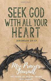 Now that you're trusting in him with your heart, you continue to the next area—not depending on your own another way of saying love the lord your god with all your heart, all your soul, all your mind, and all your strength is to seek the kingdom of god above. Amazon Com Seek God With All Your Heart Jeremiah 29 13 Guided Prayer Journal With 100 Pages 9781688358676 Mehl Roman Books