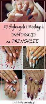 20 Stylowych I Modnych Inspiracji Na Paznokcie Ktore Pokochacie