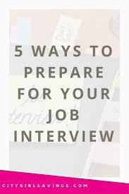Before The Interview 5 Ways To Prepare For An Interview City Girl Savings Job Interview Advice Interview Preparation Interview Advice