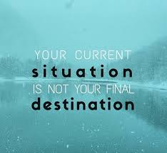 Inspirational Quotes Your Current Situation Is Not Your Final Destination Your Current Situation Is Not Your Final Destination Thoughts Current Situation