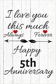 Traditional anniversary gifts by year while the origins of the traditional list of anniversary gifts might be a bit fuzzy, we know that the modern list was created in 1937 by. I Love You This Much Always Forever Happy 5th Anniversary Anniversary Gifts By Year Quote Journal Notebook Diary Greetings Gift For Parents Gifts For Boyfriend Girlfriend