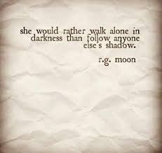 She Would Rather Walk Alone In Darkness Than Follow Anyone Else S Shadow Strong Women Quotes Woman Quotes Spirit Buttons