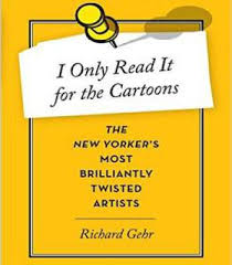I Only Read It For The Cartoons The New Yorker S Most Brilliantly Twisted Artists Pdf The New Yorker Reading Cartoon
