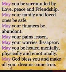 May You Be Surrounded By Love Peace And Friendship May Your Family And Loved Ones Be