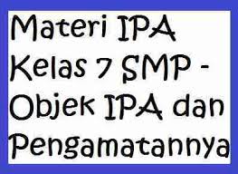 Sabtu, 1 november 2014 objek yang diamati : Materi Ipa Kelas 7 Smp Objek Ipa Dan Pengamatannya Your Chemistry A
