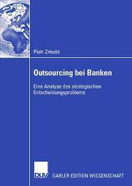 Zum einen um kosten zu senken, aber auch um auf expertise zugreifen zu können. Outsourcing Bei Banken Von Piotr Zmuda Isbn 978 3 8350 0320 0 Fachbuch Online Kaufen Lehmanns De