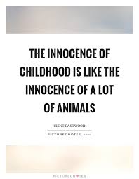 The Innocence Of Childhood Is Like The Innocence Of A Lot Of Picture Quotes