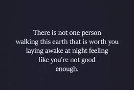 It's just that your personal enoughness remains constant and isn't affected by your actions. You Are Good Enough Limerence