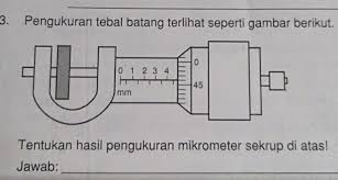 Pertama, kita baca dahulu hasil pengukuran di skala utama. Pengukuran Tebal Batang Terlihat Seperti Gambar Berikut Tentukan Hasil Pengukuran Mikrometer Brainly Co Id