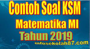 Soal ksm kompetensi sains madrasah untuk madrasah ibtidaiyah baik untuk bidang matematika terintegrasi maupun sains ipa terintegrasi. Contoh Soal Ksm Matematika Mi Tahun 2020