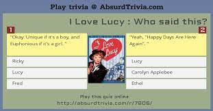 I love lucy is one of the most adored television sitcoms of all time even decades later. Trivia Quiz I Love Lucy Who Said This
