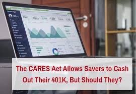 You can only withdraw what you need. What Is The Cares Act For 401k Withdrawal