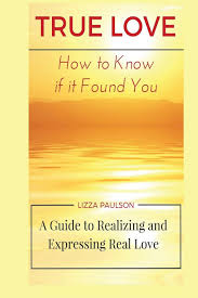 It means loving someone enough that you're willing to look past their imperfections. True Love How To Know If It Found You Paulson Lizza 9781536870534 Amazon Com Books