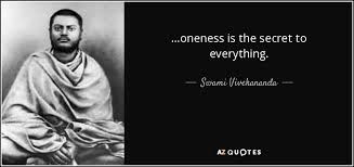 One day you will ask me which is more important? Swami Vivekananda Quote Oneness Is The Secret To Everything