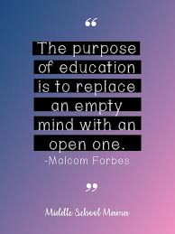 The Purpose Of Education Is To Replace An Empty Mind With An Open One Malcom Fo Education Quotes Inspirational Education Quotes For Teachers Education Quotes