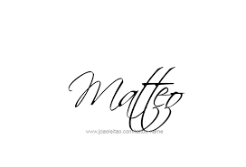 Matteo Name Tattoo Designs Name Tattoo Designs Name Tattoo Name Tattoos