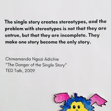 Discover chimamanda ngozi adichie famous and rare quotes. Food For Thought Friday Chimamanda Adichie The Danger Of A Single Story Marabou At The Museum