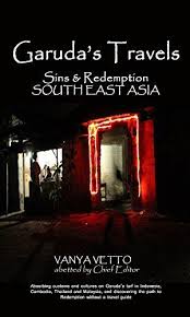 Garuda S Travels Sins Redemption South East Asia Ebook Vanya Vetto Chief Editor Amazon Com Au Kindle Store Southeast Asia Travel Asia
