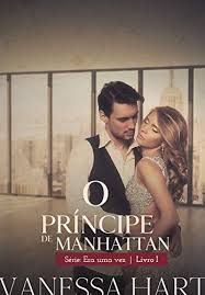 E Book O Principe De Manhattan Era Uma Vez Livro 1 Vanessa R R Hart Ebook Oprincipedemanhattan Manhattan Baixar Livros De Romance Livros De Romance