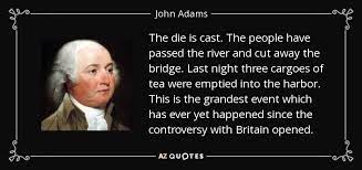 John Adams Quote The Die Is Cast The People Have Passed The River