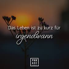 Das Leben Ist Zu Kurz Fur Irgendwann Spruche Leben Lustig Nachdenkliche Spruche Das Leben Ist Zu Kurz