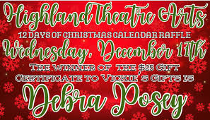 Congratulations! The Highland Theatre Arts Department's 12 Days of  Christmas Calendar Raffle Winner of the $25 Gift Certificate to Vickie's  Gifts is Debra Posey!