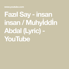 Muhyiddin baba türbesi mezarı da buradadır. Fazil Say Insan Insan Muhyiddin Abdal Lyric Youtube Insan Youtube Sarkilar