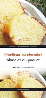 Moelleux Au Chocolat Blanc Et Au Yaourt Recette Moelleux Chocolat Blanc Recettes De Cuisine Moelleux Au Chocolat