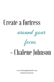 How S Your Focus Create A Fortress Around Your Focus Chalene Johnson Health Fitness Quotes Chalene Johnson Great Quotes