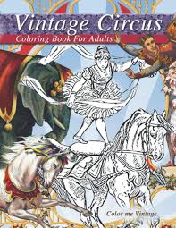 Here are some fun and yummy ideas for adults and kids to create their very own snowmen. Vintage Circus Coloring Book For Adults Grown Up Coloring Books Relaxation Vintage Color Me 9781080911523 Amazon Com Books