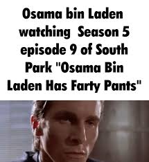 https://www.southparkstudios.com/episodes/gef4gc/south-park-osama-bin-laden-has- farty-pants-season-5-ep-9 : r/whenthe