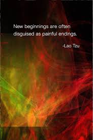 Lao Tzu Quote New Beginnings Are Often Disguised As Painful Endings Lao Tzu Quotes Meditation Quotes Wisdom Quotes