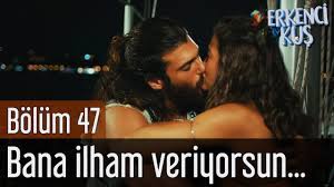 erkenci kus 47 bolum bana ilham veriyorsun youtube