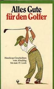 9783776616095: Alles Gute für den Golfer: Handicap-Geschichten vom Abschlag  bis zum 19. Loch: 3776616091 - AbeBooks