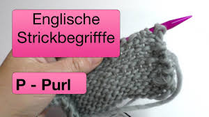Maybe you would like to learn more about one of these? P Purl Englische Strickbegriffe Verstehen Youtube