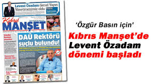 Levent Özadam Kıbrıs Manşetde... - Kıbrıs Manşet - Kıbrıs Haber, KKTC Son  Dakika, KIBRIS Gündem, Kıbrıs Gazetesi, Haber KKTC