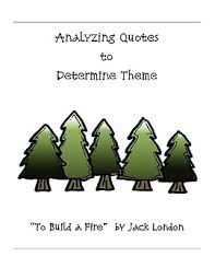 His pace of four miles an hour had kept his heart pumping blood to the surface of his body and to all the extremities. To Build A Fire Analyzing Quotes To Determine Theme By Love Language Arts