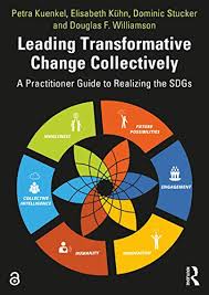 They address the global challenges we face, including poverty, inequality, climate. Leading Transformative Change Collectively A Practitioner Guide To Realizing The Sdgs English Edition Ebook Kuenkel Petra Kuhn Elisabeth Stucker Dominic Williamson Douglas F Amazon De Kindle Shop