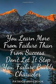 You Learn More From Failure Than From Success Don T Let It Stop You Failure Builds Character Notebook Patrick 9781086164091 Amazon Com Books