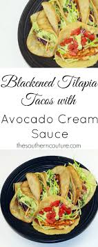Fish tacos with blackened tilapia. Blackened Tilapia Tacos With Avocado Sauce Recipe Seafood Recipes Recipes Fish Recipes