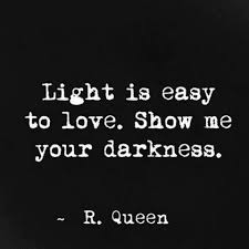 Light Is Easy To Love Show Me Your Darkness R Queen Citas Celebres Citas
