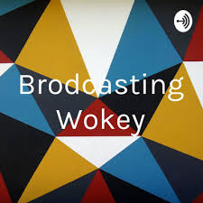Well you're in luck, because here they come. Brodcasting Wokey A Podcast On Anchor