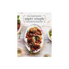 Half Baked Harvest Super Simple By Tieghan Gerard Hardcover Half Baked Harvest Simple Cookbook Easy Comfort Food